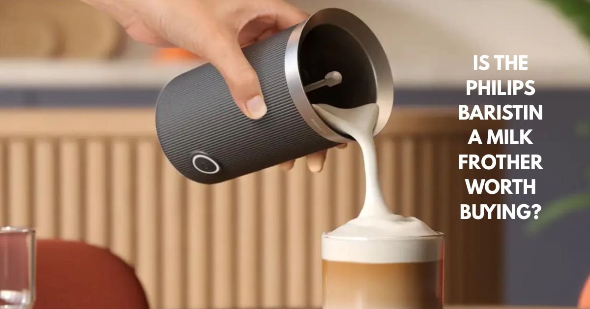 Is the philips baristina milk frother worth buying - By bestmilkfrother. com